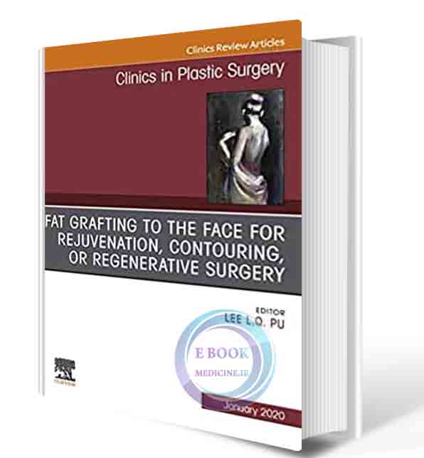 دانلود کتاب Fat Grafting to the Face for Rejuvenation, Contouring, or Regenerative Surgery, An Issue of Clinics in Plastic Surgery (Volume 47-1) (The Clinics: Surgery, Volume 47-1) (ORIGINAL PDF)